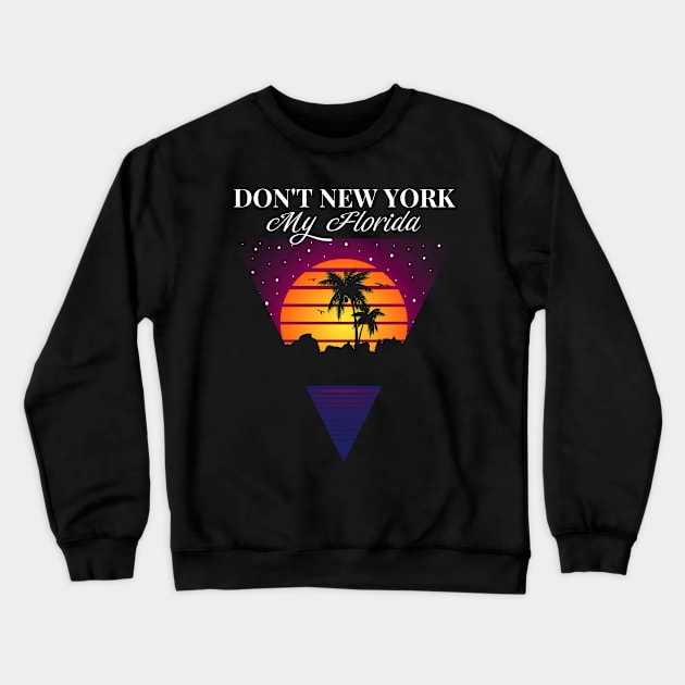 Don´t New York my Florida Design for a Florida Citizen Crewneck Sweatshirt by Mago89